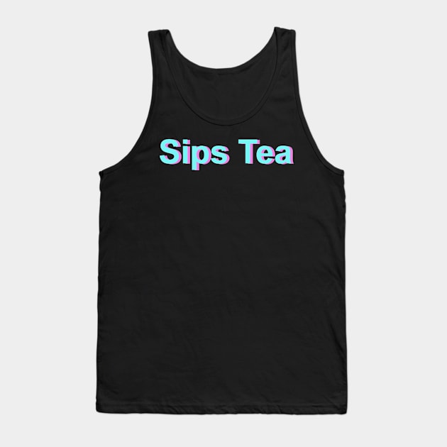 Sips Tea Meme Text In Turquoise Color For Gossips Queen Tank Top by mangobanana